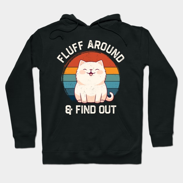 Fluff Around and Find Out Funny Retro Cat Hoodie by tiden.nyska